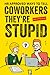 HR Approved Ways To Tell Coworkers They're Stupid by G.K. Victoria