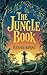 The Jungle Book by Rudyard Kipling: Mowgli’s Journey Through the Wild - The Original Classic