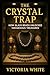 The Crystal Trap by Victoria White