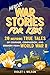 Heroic War Stories for Kids by Violet L Wilson