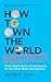 How to Own the World Before You're 30: A Plain English Guide to Investing Early for Your Future Wealth and Happiness