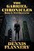 The Gabriel Chronicles by Dennis Flannery