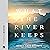 What the River Keeps by Cheryl Grey Bostrom