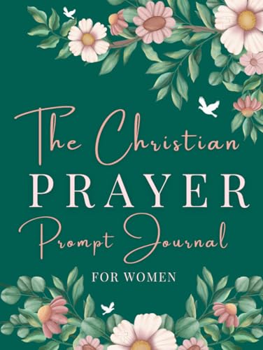 The Christian Prayer Prompt Journal for Women (NIV): A 12-Month Journey of Faith, Peace and PRAYER (Large Size - 8.25inch by 11inch - green hardcover)