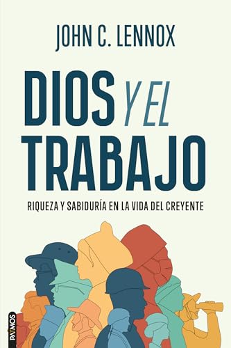 Dios y el trabajo: Riqueza y sabiduría en la vida del creyente (Spanish Edition)