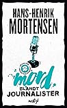 Mord blandt journalister by Hans-Henrik Mortensen