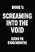 Book 1: Screaming into the ...