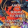 Among the Burning Flowers by Samantha Shannon