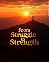 From Struggle to Strength: Practical Steps to Transform Your Life