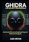 Ghidra for Security Professionals: Advanced Reverse Engineering and Malware Analysis. Master Ghidra workflows for threat intelligence, red teaming, and enterprise defense