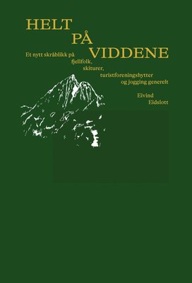 Helt på viddene - et nytt skråblikk på fjellfolk, skiturer, turistforeningshytter og jogging generelt