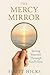 The Mercy Mirror: Seeing Yo...