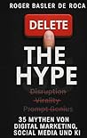 Delete the Hype: 35 Mythen von Digital Marketing, Social Media und KI (German Edition)