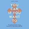 You Can, If You W...