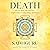 Death: Only for Those Who Shall Die--a Yogi's Guide to Living, Dying, and Beyond