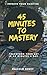 45 Minutes to Mastery