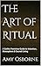 The Art of Ritual: A Gothic Feminine Guide to Intention, Atmosphere & Sacred Living