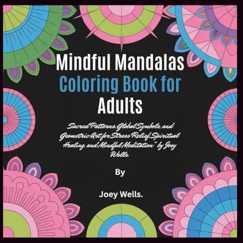 Mindful Mandalas Coloring Book for Adults: Sacred Patterns, Global Symbols, and Geometric Art for Stress Relief, Spiritual Healing, and Mindful Meditation (Paperback)