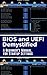 BIOS and UEFI Demystified: ...