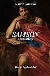 Samson: The Biblical Hero: Learning to Fight Unbelief