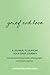 Grief and Love: A Journal t...