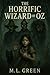 The Horrific Wizard of Oz by M.L. Green
