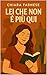 Lei Che Non È Più Qui — Ma Non Se N’è Mai Andata: Un romanzo saffico tra memoria, desiderio e fili invisibili (Italian Edition)