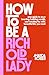 How to Be a Rich Old Lady: Your Guide to Easy Investing, Building Wealth, and Creating the Wild, Beautiful Life You Want