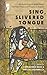 Sing, Slivered Tongue: An A...