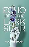 Echo of the Larkspur by A.A. Freeman