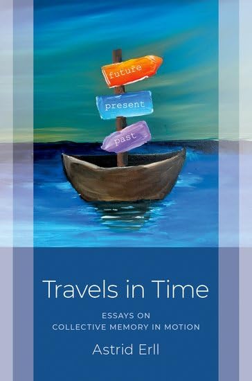 Travels in Time: Essays on Collective Memory in Motion (Studies in Collective Memory)