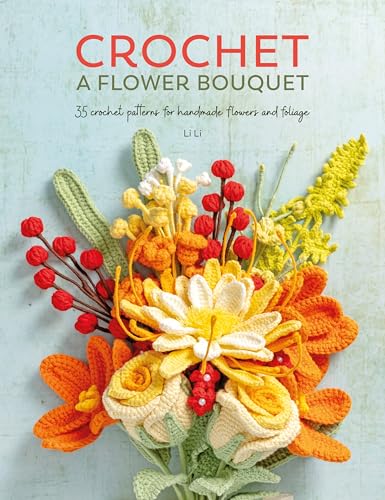 Crochet A Flower Bouquet: 35 crochet patterns for handmade flowers and foliage (Paperback)