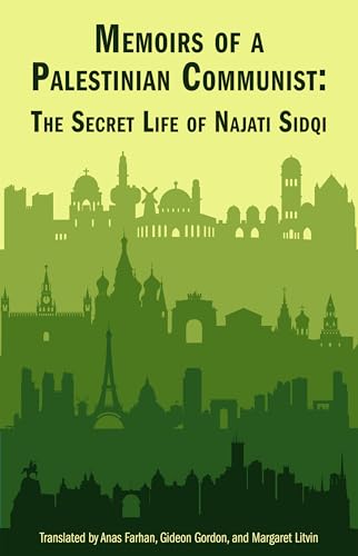 Memoirs of a Palestinian Communist: The Secret Life of Najati Sidqi (CMES Modern Middle East Literatures in Translation)