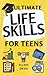 Ultimate Life Skills for Teens: Essentials for Real-World Success in Money, Cooking, Career, and So Much More- Build Skills and Confidence with Fun, Easy-to-Follow Activities