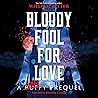 Bloody Fool for Love: A Spike Prequel Bloody Fool for Love: A Spike Prequel