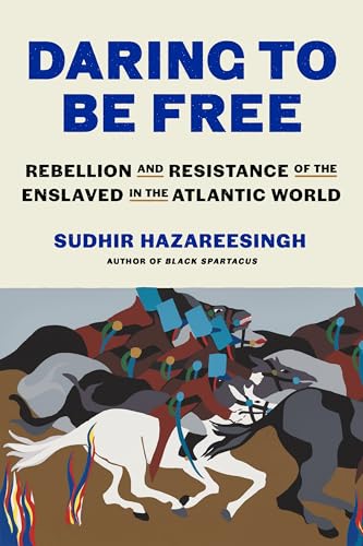 Daring to Be Free: Rebellion and Resistance of the Enslaved in the Atlantic World (Hardcover)