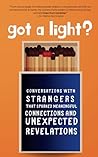 Got a Light?: Conversations with Strangers That Sparked Meaningful Connections and Unexpected Revelations