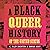 A Black Queer History of the United States
