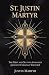 St. Justin Martyr by Justin Martyr