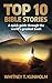 Top 10 Bible Stories: A Quick Guide Through the World’s Greatest Book