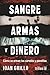 Sangre, armas y dinero: Cóm...