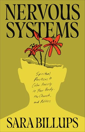 Nervous Systems: Spiritual Practices to Calm Anxiety in Your Body, the Church, and Politics (Paperback)