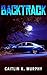 Backtrack by Caitlin K. Murphy