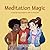 Meditation Magic: A Step-by-Step Guide for Kids to Find Calm