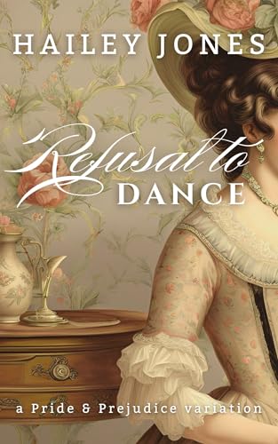 Refusal to Dance: A Pride and Prejudice Variation (The Netherfield Collection)