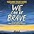 We Can Be Brave: How We Lea...