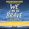 We Can Be Brave: ...