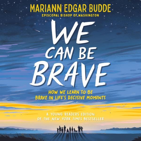 We Can Be Brave: How We Learn to Be Brave in Life's Decisive Moments