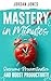 Mastery in Minutes: How to ...