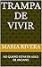 TRAMPA DE VIVIR: NO QUIERO ...
